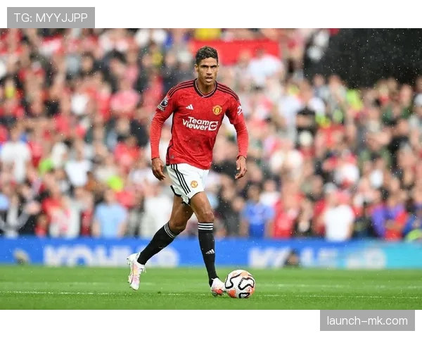 瓦拉内彰显防线领袖风范，助球队防守状态稳步提升